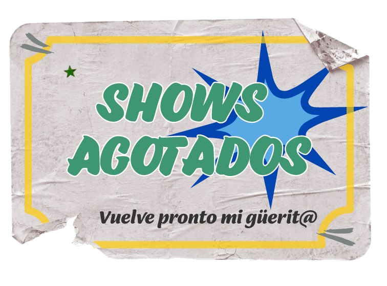 Shows agotados — vuelve pronto mi güerit@